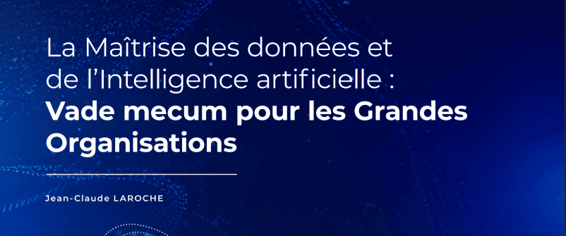 Couverture du livre la maîtrise des données et de l'intelligence artificielle pour les grandes organisations par Jean Claude Laroche avec un fond bleu foncé