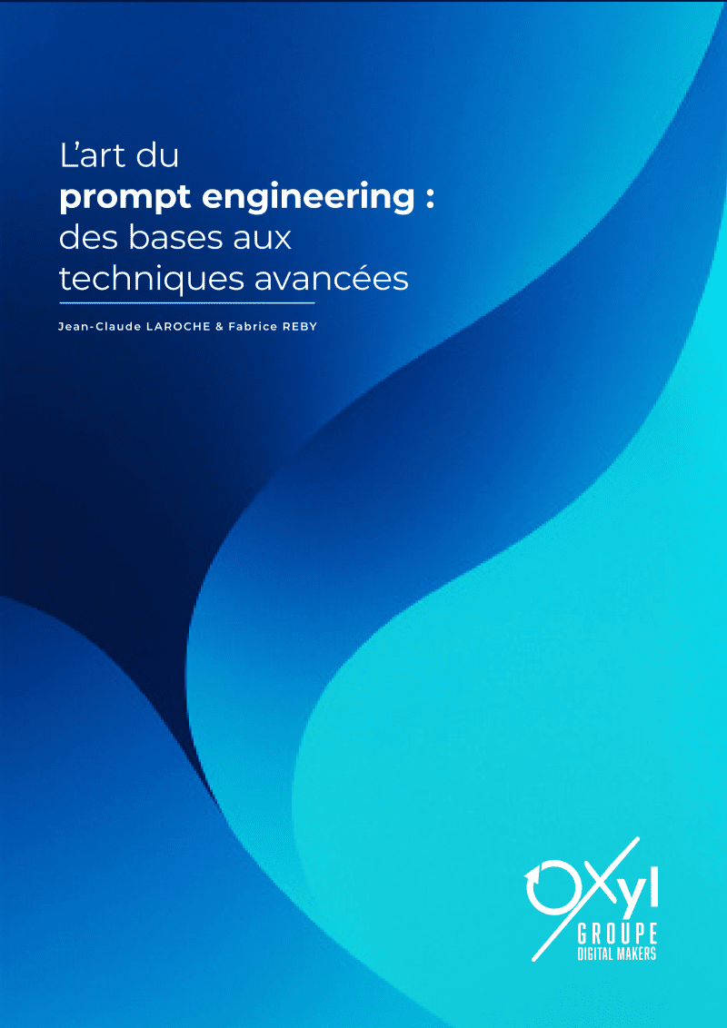 Livres blancs IA et IT d'Oxyl- Couverture du livre « L’art du prompt engineering : des bases aux techniques avancées », écrit par Jean-Claude Laroche et Fabrice Reby. La couverture présente un design abstrait en dégradés de bleu et de turquoise, avec des formes fluides. Le logo Oxyl Groupe – Digital Makers apparaît en bas à droite. Pour des connaissances sur l'intelligence artificielle
